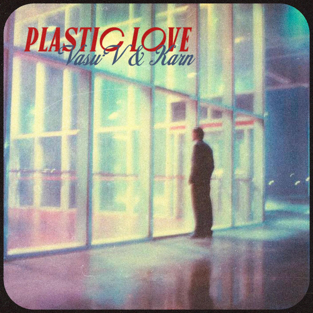Plastic Love - VASU-V, KARN, Amar Plastic Love